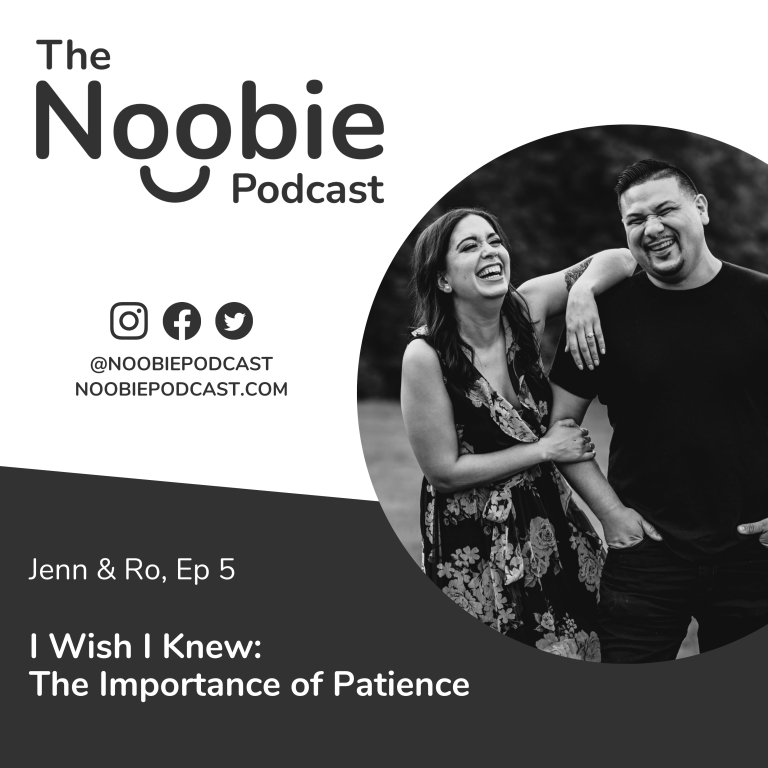 Episode 5: I Wish I Knew: The Importance of Patience – Jenn & Ro