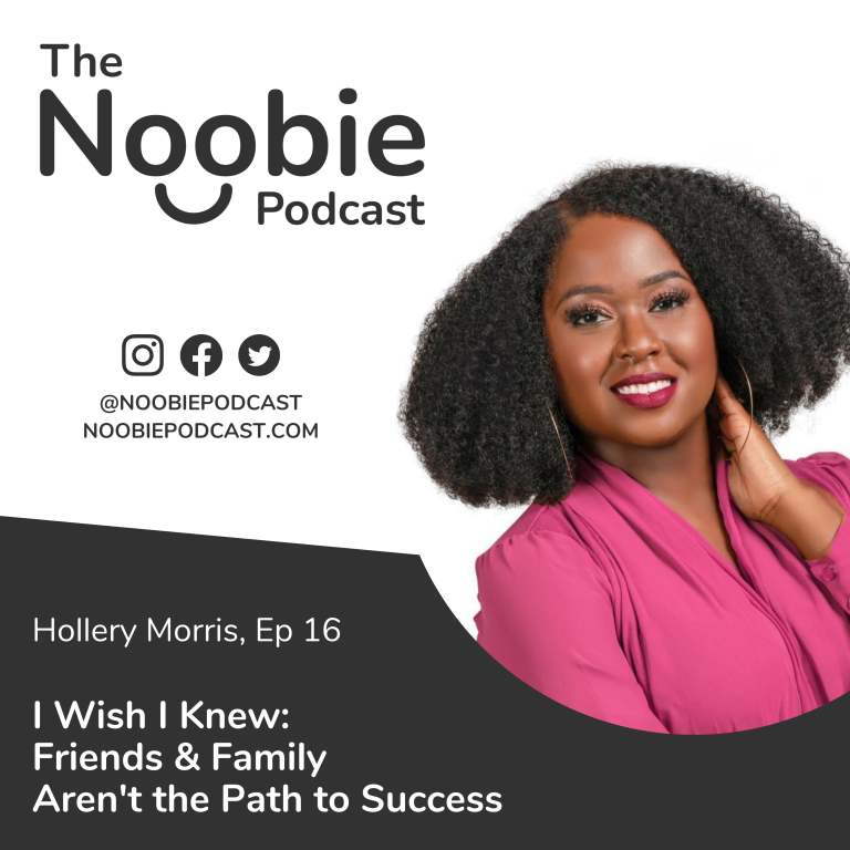Episode 16: I Wish I Knew: Friends and Family Aren’t the Path to Success – Hollery Morris