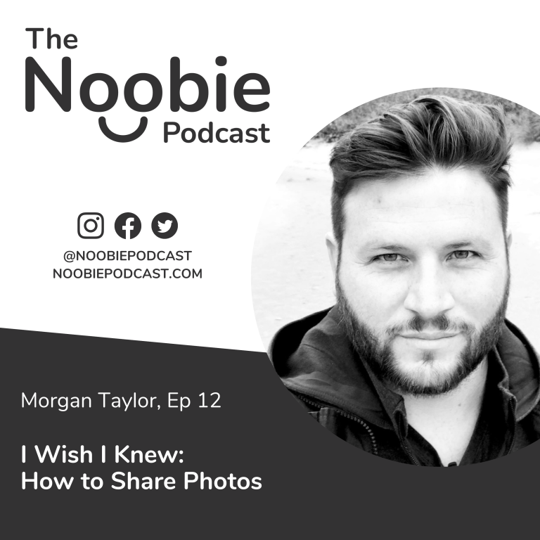Episode 12: I Wish I Knew: How to Share Photos – Morgan Taylor