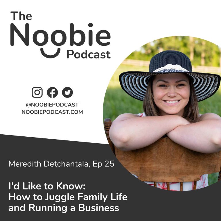Episode 25: I’d Like to Know: How to Juggle Family Life and Running a Business – Meredith Detchantala