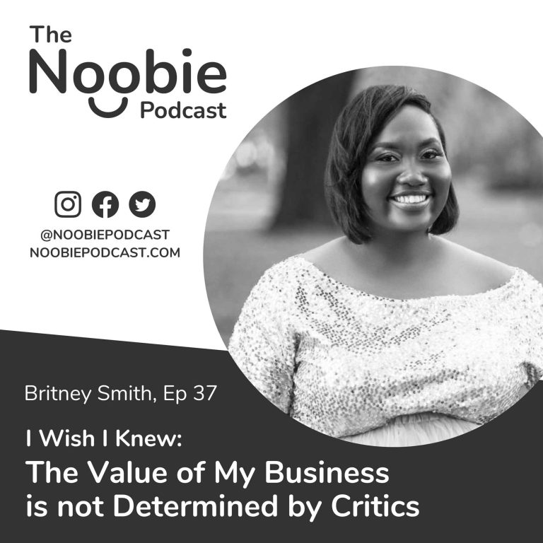 Episode 37: I Wish I Knew: The Value of My Business is not Determined by Critics – Britney Smith