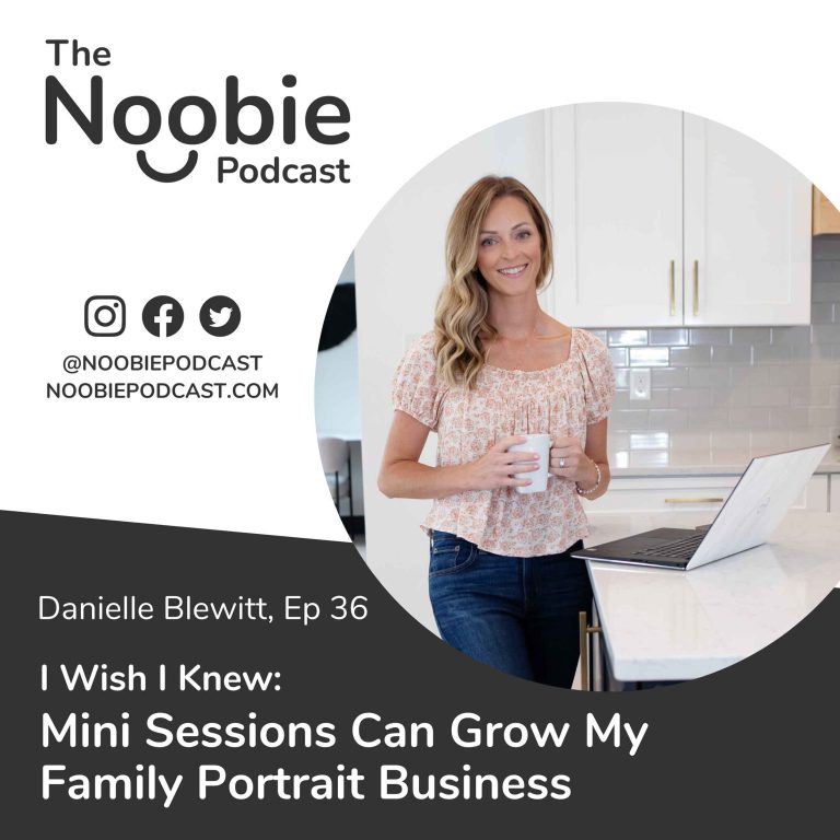 Episode 36: I Wish I Knew: Mini Sessions Can Grow My Family Portrait Business – Danielle Blewitt